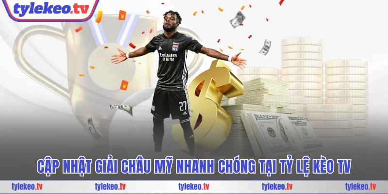 Cập nhật kèo Châu Mỹ nhanh chóng tại Tỷ lệ kèo