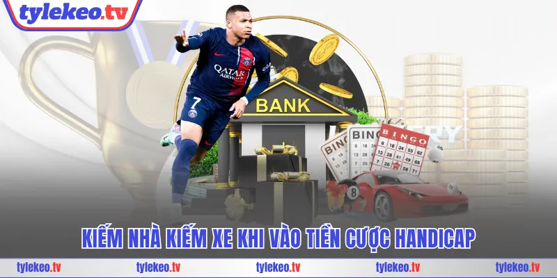 Kiếm nhà kiếm xe khi vào tiền cược Handicap