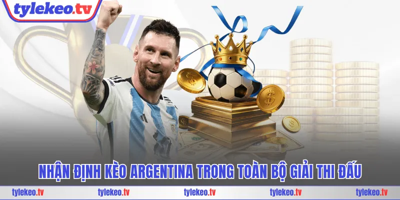 Nhận định kèo Argentina trong toàn bộ giải thi đấu