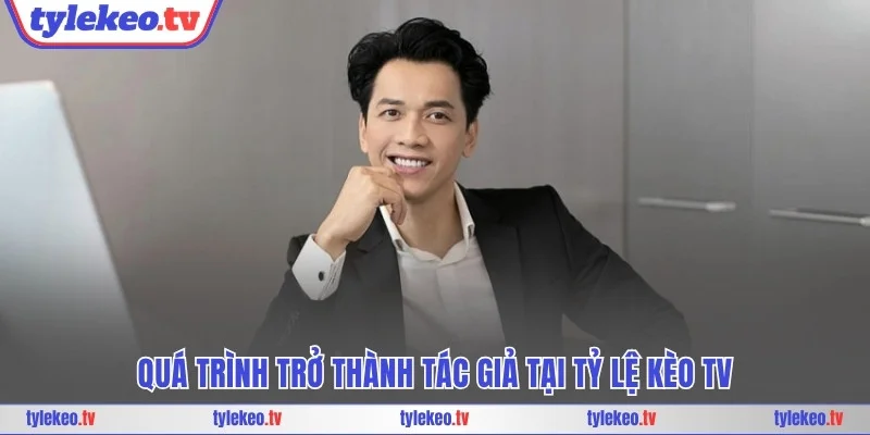 Quá trình trở thành tác giả tại Tỷ lệ kèo TV
