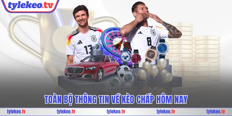 Toàn bộ thông tin về kèo chấp hôm nay